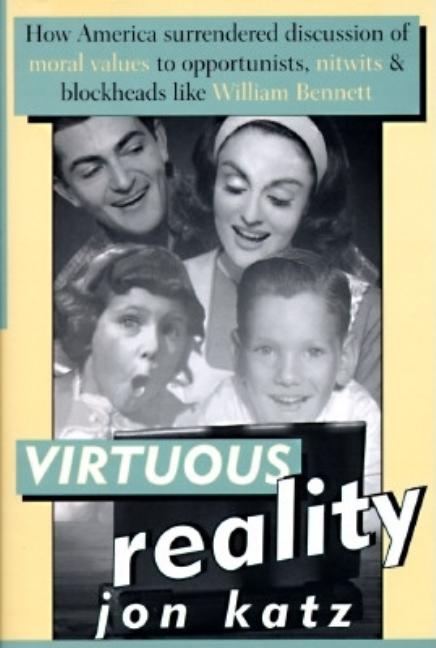 Item #245956 Virtuous Reality: How America Surrendered Discussion of Moral Values to...