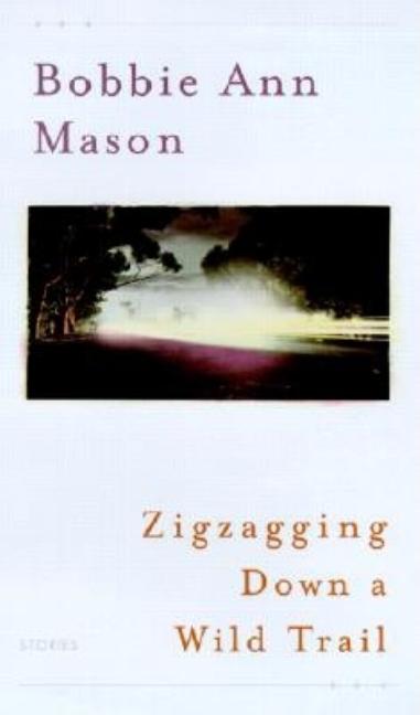 Item #243049 Zigzagging Down a Wild Trail: Stories. Bobbie Ann Mason
