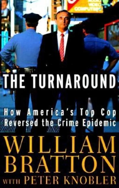 Item #223703 The Turnaround: How America's Top Cop Reversed the Crime Epidemic [SIGNED]. William...