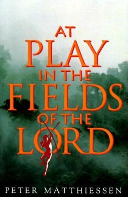 Item #252701 At Play in the Fields of the Lord. Peter Matthiessen