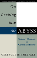 Item #287170 On Looking Into the Abyss: Untimely Thoughts on Culture and Society. Gertrude...