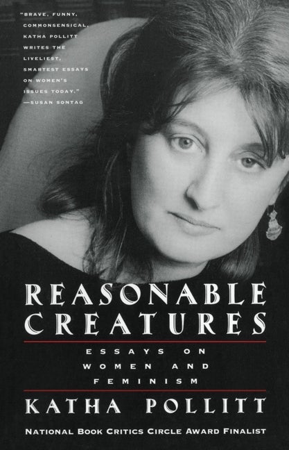 Item #278452 Reasonable Creatures: Essays on Women and Feminism. Katha Pollitt