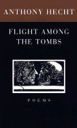 Item #286499 Flight Among the Tombs: Poems. Anthony Hecht