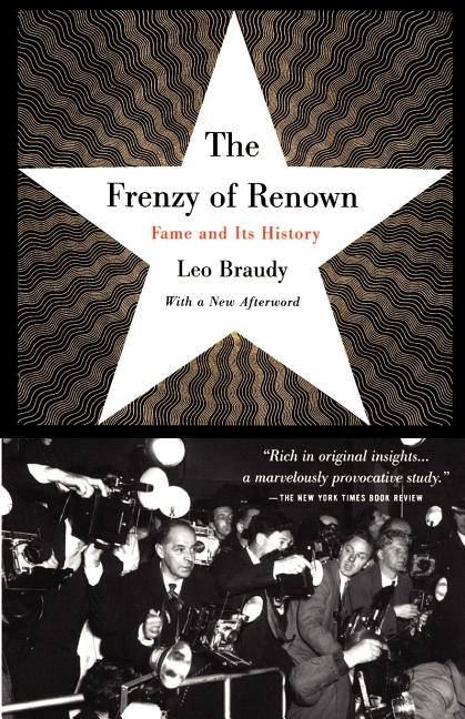 Item #267481 The Frenzy of Renown: Fame and Its History. Leo Braudy