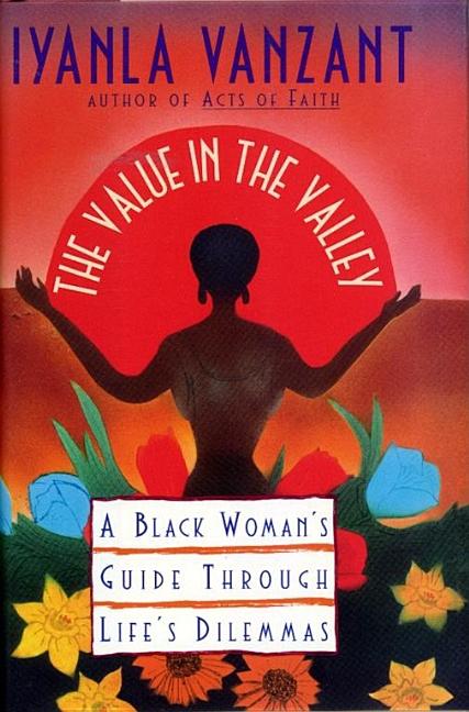 Item #277638 Value in the Valley: A Black Woman's Guide Through Life's Dilemmas. Iyanla Vanzant