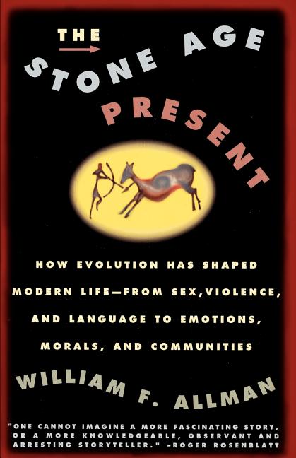 Item #248471 Stone Age Present: How Evolution Has Shaped Modern Life -- From Sex, Violence and...
