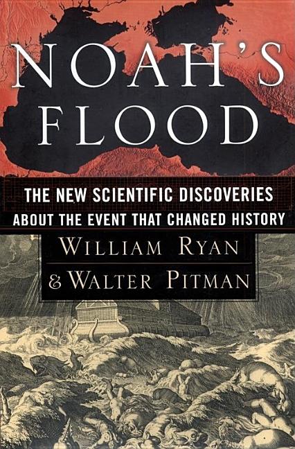 Item #281470 Noah's Flood: The New Scientific Discoveries About the Event that Changed History....