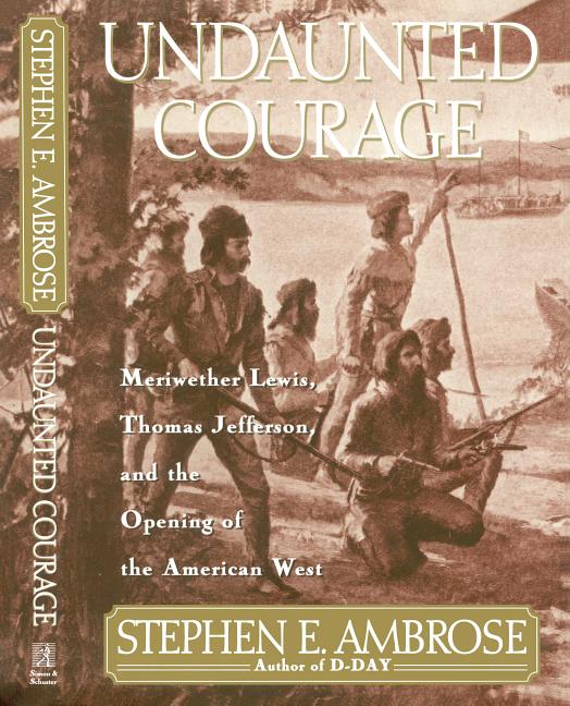 Item #281072 Undaunted Courage: Meriwether Lewis, Thomas Jefferson and the Opening of the...
