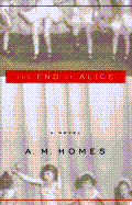 Item #287114 The End of Alice: A Novel. A. M. Homes