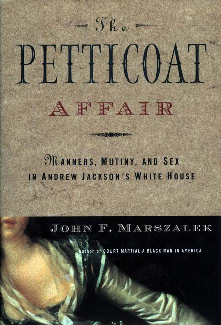 Item #252064 The Petticoat Affair: Manners, Mutiny, and Sex in Andrew Jackson's White House. John...
