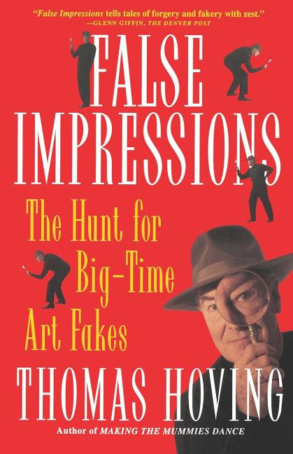 Item #282861 False Impressions: The Hunt for Big-Time Art Fakes. Thomas Hoving