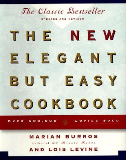 Item #268768 The NEW ELEGANT BUT EASY COOKBOOK. Marian Burros, Lois Levine