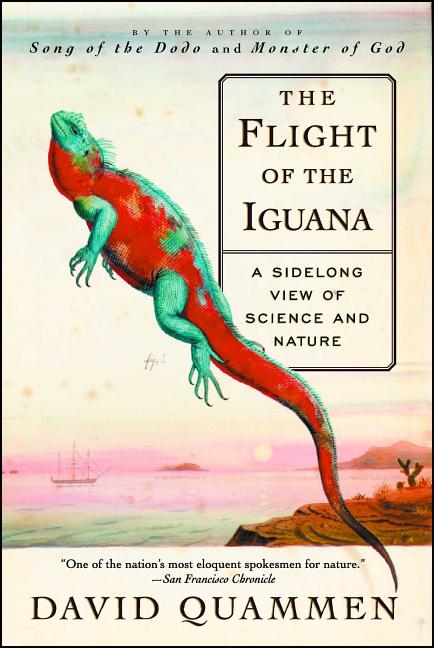 Item #278733 The Flight of the Iguana: A Sidelong View of Science and Nature. David Quammen.