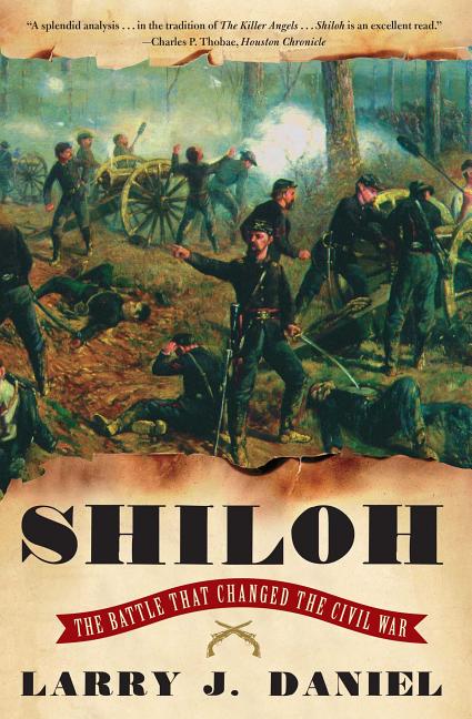 Item #281846 Shiloh: The Battle That Changed the Civil War [SIGNED]. Larry J. Daniel
