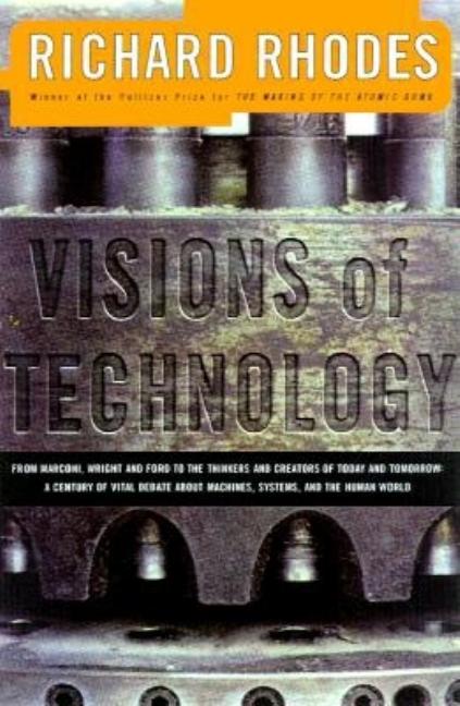 Item #218428 VISIONS OF TECHNOLOGY: A Century Of Vital Debate About Machines Systems And The...