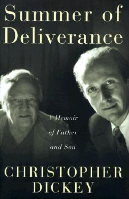 Item #244287 Summer of Deliverance : A Memoir of Father and Son [SIGNED]. Christopher Dickey