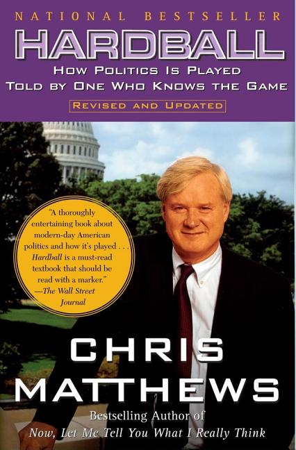 Item #229597 Hardball: How Politics Is Played, Told by One Who Knows the Game. Chris Matthews