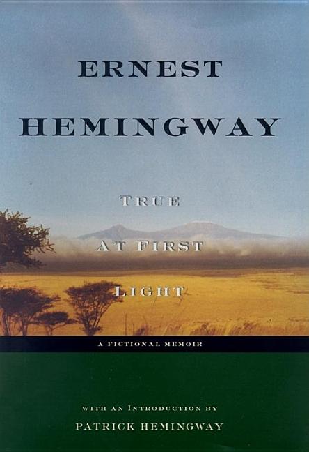 Item #281480 True at First Light: A Fictional Memoir. Ernest Hemingway