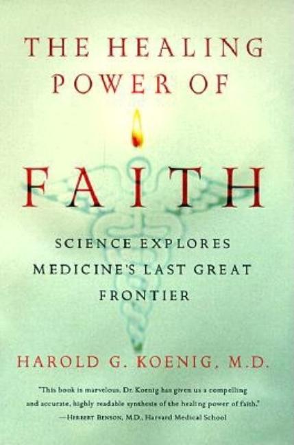 Item #229705 The Healing Power of Faith. Harold Koenig M. D