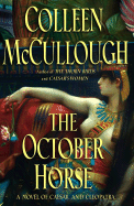 Item #281965 The October Horse : A Novel of Caesar and Cleopatra. Colleen McCullough