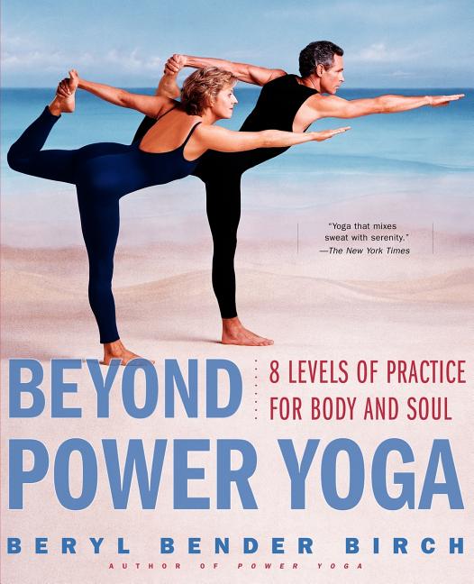 Item #276833 Beyond Power Yoga: 8 Levels of Practice for Body and Soul. Beryl Bender Birch