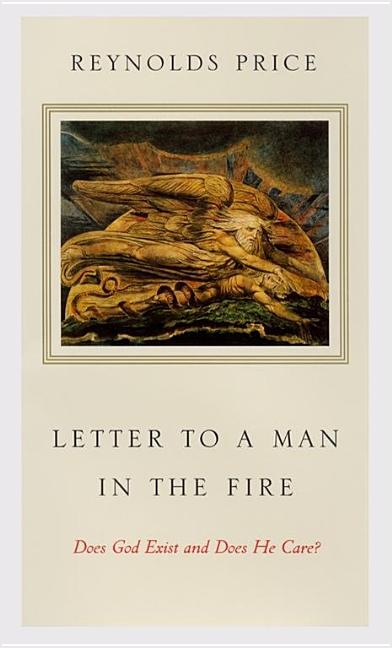 Item #259004 Letter to a Man in the Fire : Does God Exist and Does He Care? Reynolds Price