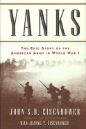 Item #281917 Yanks : The Epic Story of the American Army in World War I. John Eisenhower