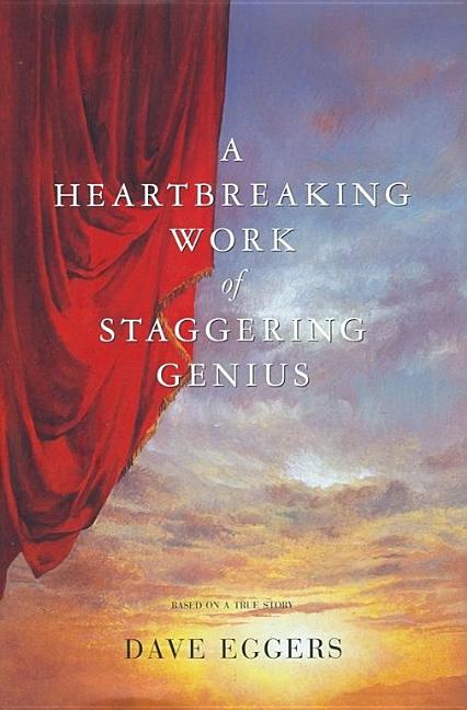 Item #271524 A Heartbreaking Work Of Staggering Genius : A Memoir Based on a True Story. Dave Eggers