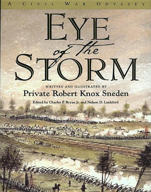 Item #227520 Eye Of The Storm: A Civil War Odyssey. Robert Knox Sneden