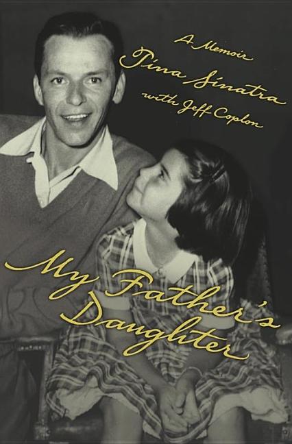 Item #242760 My Father's Daughter: A Memoir. Tina Sinatra