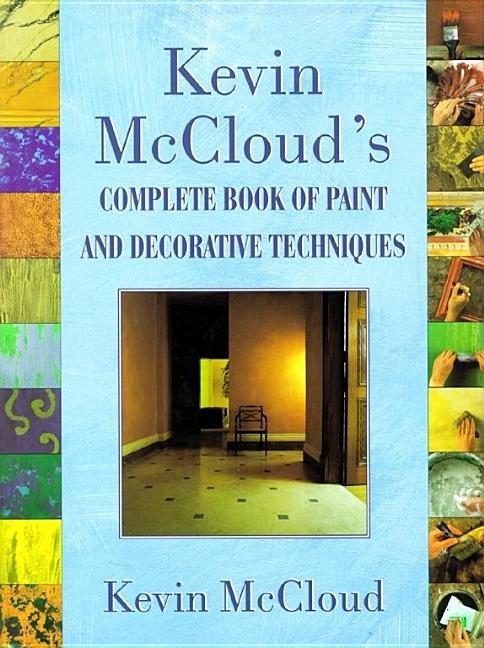 Item #282011 Kevin McClouds Complete Book of Paint and Decorative Techniques. Kevin Mccloud