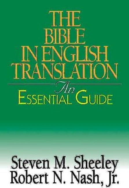 Item #181246 The Bible in English Translation: An Essential Guide. Robert N. Nash Jr., Steven M.,...