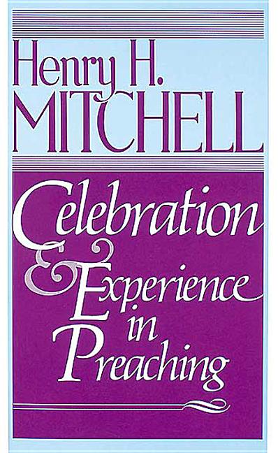 Item #251131 Celebration & Experience in Preaching. Henry H. Mitchell