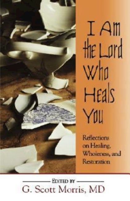 Item #269268 I Am the Lord Who Heals You: Reflections on Healing, Wholeness, and Restoration