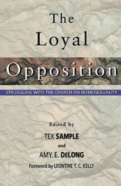 Item #253662 The Loyal Opposition: Struggling with the Church on Homosexuality. Amy DeLong, Tex,...