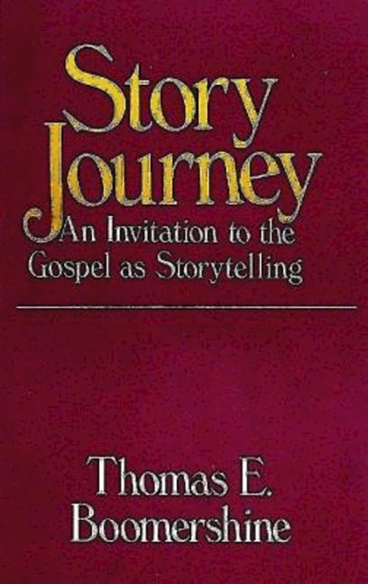 Item #247502 Story Journey: An Invitation to the Gospel as Storytelling. Thomas E. Boomershine