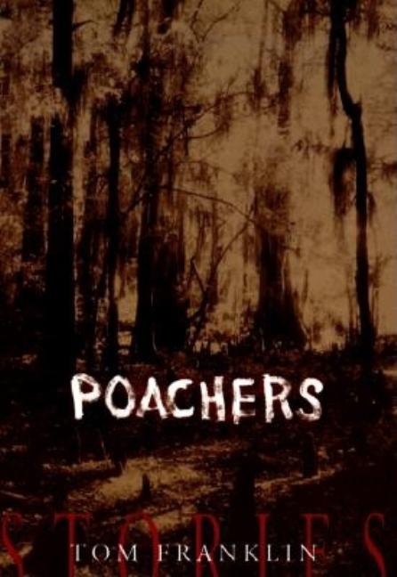 Item #282451 Poachers: Stories [SIGNED]. Tom Franklin