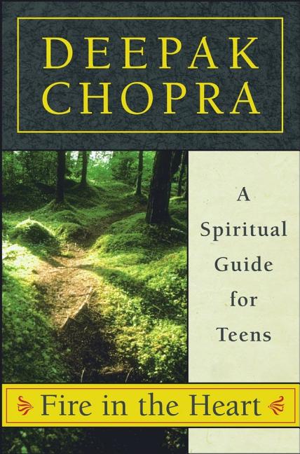 Item #257150 Fire in the Heart: A Spiritual Guide for Teens. Deepak Chopra