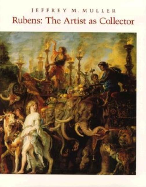 Item #241773 Rubens: The Artist as Collector. Jeffrey M. Muller