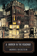 Item #1041693 Mirror in the Roadway: Literature and the Real World. Morris Dickstein