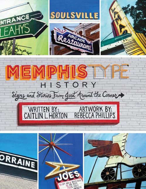 Item #272100 Memphis Type History: Signs and Stories from Just Around the Corner. Caitlin L. Horton