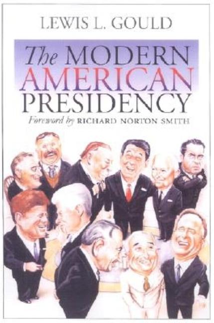 Item #156558 The Modern American Presidency. Lewis L. Gould