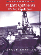Item #285537 PT Boat Squadrons: US Navy Torpedo Boats (SPEARHEAD). Angus Konstam