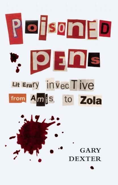 Item #220376 Poisoned Pens: Literary Invective from Amis to Zola. Gary Dexter