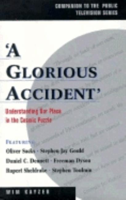 Item #266104 A Glorious Accident: Understanding Our Place in the Cosmic Puzzle. Wim Kayzer,...