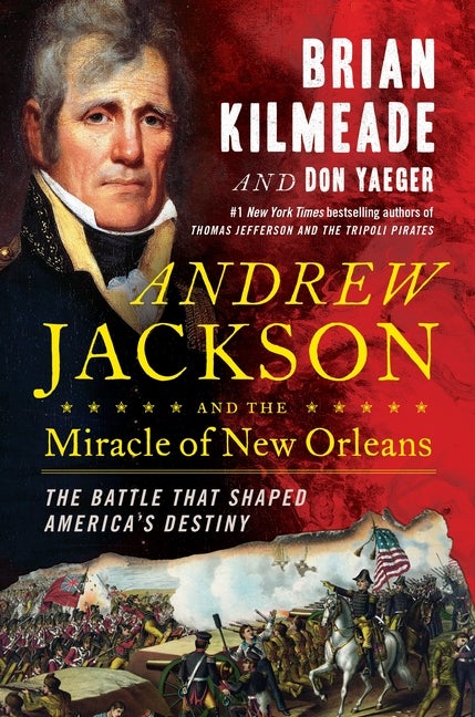Item #278916 Andrew Jackson and the Miracle of New Orleans: The Battle That Shaped America's...