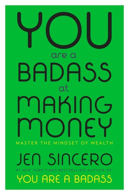 Item #241626 You Are a Badass at Making Money: Master the Mindset of Wealth. Jen Sincero
