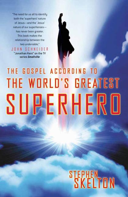 Item #266284 The Gospel According to the World's Greatest Superhero. Stephen Skelton
