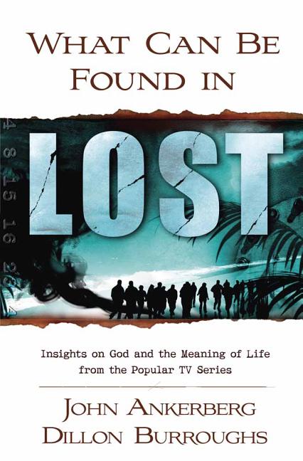 Item #239657 What Can Be Found in LOST?: Insights on God and the Meaning of Life from the Popular TV Series. John Ankerberg, Dillon Burroughs.