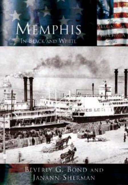 Item #227394 Memphis In Black and White (TN) (Making of America). Beverly G. Bond, Janann Sherman